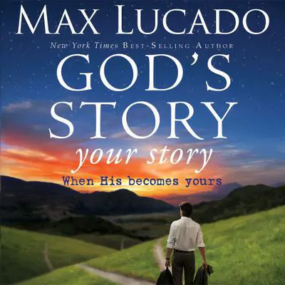 God's Story, Your Story: When His Becomes Yours Audibook, by Max Lucado
