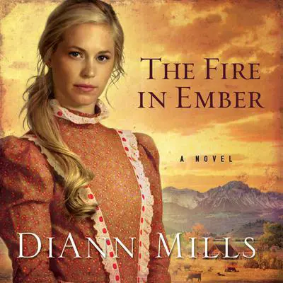 The Fire in Ember: A Novel Audibook, by DiAnn Mills
