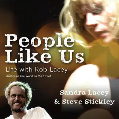 People Like Us: Life with Rob Lacey, Author of The Word on the Street Audibook, by Sandra Harnisch-Lacey