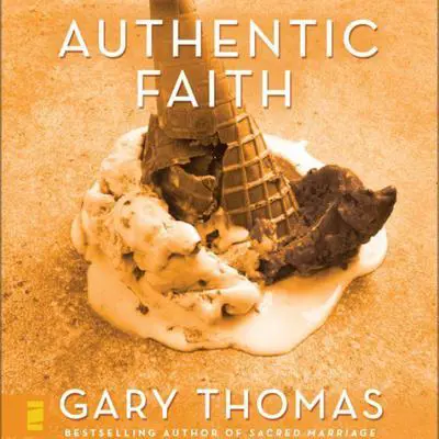 Authentic Faith: The Power of a Fire-Tested Life Audibook, by Gary Thomas