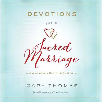 Devotions for a Sacred Marriage: A Year of Weekly Devotions for Couples Audibook, by Gary Thomas