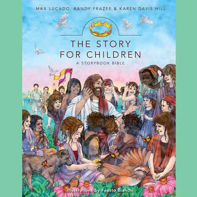The Story for Children, a Storybook Bible: A Storybook Bible Audibook, by Max Lucado