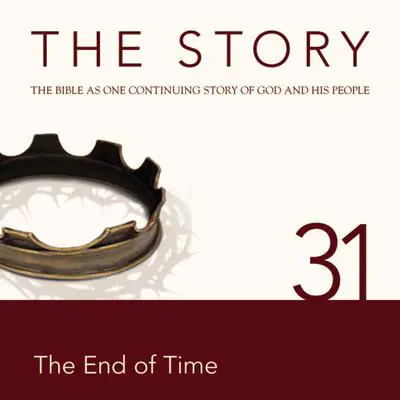 The Story Audio Bible - New International Version, NIV: Chapter 31 - The End of Time Audibook, by Zondervan