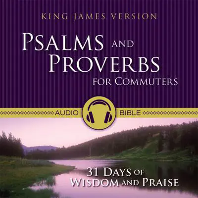 Psalms and Proverbs for Commuters Audio Bible - King James Version, KJV: 31 Days of Praise and Wisdom from the King James Version Bible Audibook, by Zondervan