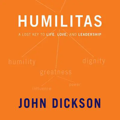 Humilitas: A Lost Key to Life, Love, and Leadership Audibook, by John Dickson