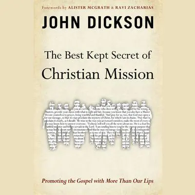 The Best Kept Secret of Christian Mission: Promoting the Gospel with More Than Our Lips Audibook, by John Dickson
