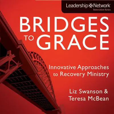 Bridges to Grace: Innovative Approaches to Recovery Ministry Audibook, by Liz Swanson