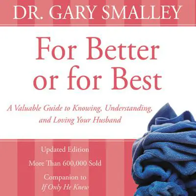 For Better or for Best: A Valuable Guide to Knowing, Understanding, and Loving your Husband Audibook, by Gary Smalley
