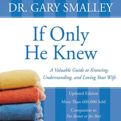 If Only He Knew: A Valuable Guide to Knowing, Understanding, and Loving Your Wife Audibook, by Gary Smalley
