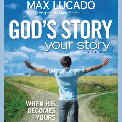 God's Story, Your Story: Youth Edition: When His Becomes Yours Audibook, by Max Lucado