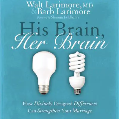 His Brain, Her Brain: How Divinely Designed Differences Can Strengthen Your Marriage Audibook, by Walt Larimore