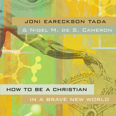 How to Be a Christian in a Brave New World Audibook, by Joni Eareckson Tada