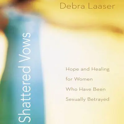 Shattered Vows: Hope and Healing for Women Who Have Been Sexually Betrayed Audibook, by Debra Laaser