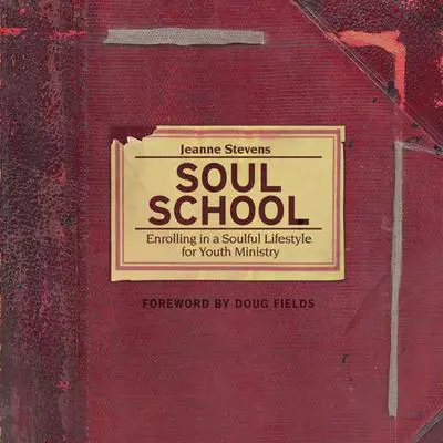 Soul School: Enrolling in a Soulful Lifestyle for Youth Ministry Audibook, by Jeanne Stevens