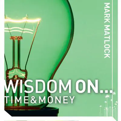 Wisdom On ... Time and Money Audibook, by Mark Matlock
