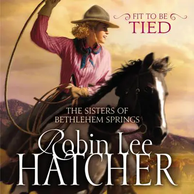 Fit to Be Tied Audibook, by Robin Lee Hatcher