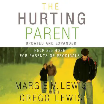 The Hurting Parent: Help for Parents of Prodigal Sons and Daughters Audibook, by Margie M. Lewis