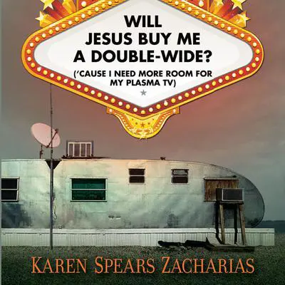 Will Jesus Buy Me a Double-Wide?: ('Cause I Need More Room for My Plasma TV) Audibook, by Karen Spears Zacharias