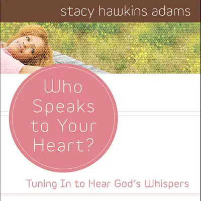 Who Speaks to Your Heart?: Tuning in to Hear God's Whispers Audibook, by Stacy Hawkins Adams