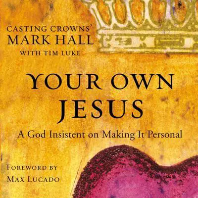 Your Own Jesus: A God Insistent on Making It Personal Audibook, by Mark Hall