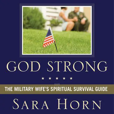 God Strong: Exploring Spiritual Truths Every Military Wife Needs to Know Audibook, by Sara Horn