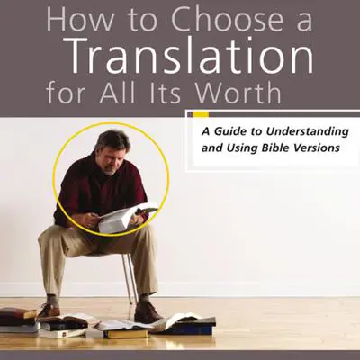 How to Choose a Translation for All Its Worth: A Guide to Understanding and Using Bible Versions Audibook, by Gordon D. Fee