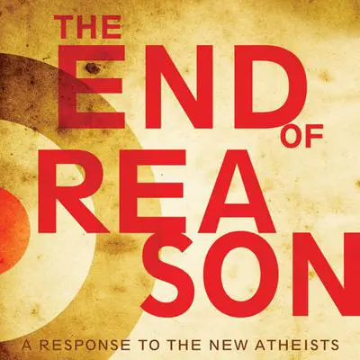 The End of Reason: A Response to the New Atheists Audibook, by Ravi Zacharias