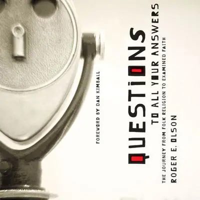 Questions to All Your Answers: The Journey from Folk Religion to Examined Faith Audibook, by Roger E. Olson
