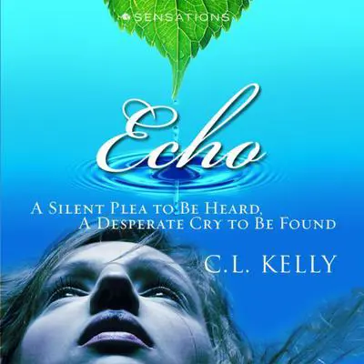 Echo: A Silent Plea to be Heard, A Desperate Cry to be Found Audibook, by Clint L. Kelly