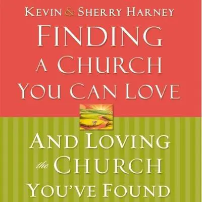 Finding a Church You Can Love and Loving the Church You've Found Audibook, by Kevin G. Harney