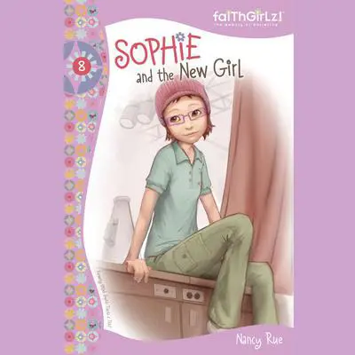 Sophie and the New Girl Audibook, by Nancy N. Rue