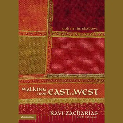 Walking from East to West: God in the Shadows Audibook, by Ravi Zacharias