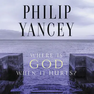 Where Is God When It Hurts? Audibook, by Philip Yancey