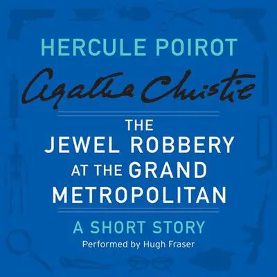 The Jewel Robbery at the Grand Metropolitan: A Hercule Poirot Short Story Audibook, by Agatha Christie