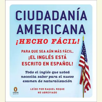 Ciudadania Americana ¡Hecho fácil!: Todo el inglés que usted necesita saber para el nuevo examen de naturalisación Audibook, by Raquel Roque