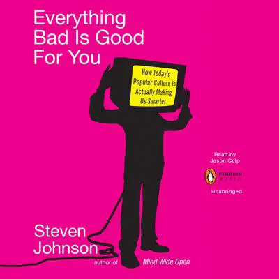Everything Bad is Good for You: How Today's Popular Culture Is Actually Making Us Smarter Audibook, by Steven Johnson