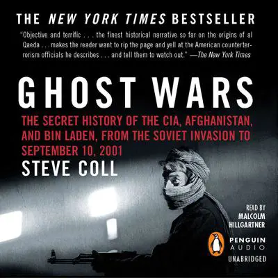 Ghost Wars: The Secret History of the CIA, Afghanistan, and bin Laden, from the Soviet Invasion to September 10, 2001 (Pulitzer Prize Winner) Audibook, by Steve Coll