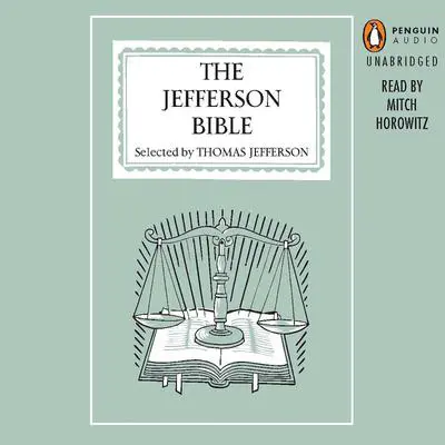 The Jefferson Bible: The Life and Morals of Jesus of Nazareth Audibook, by Thomas Jefferson