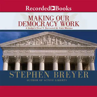 Making Our Democracy Work: A Judge's View Audibook, by Stephen Breyer