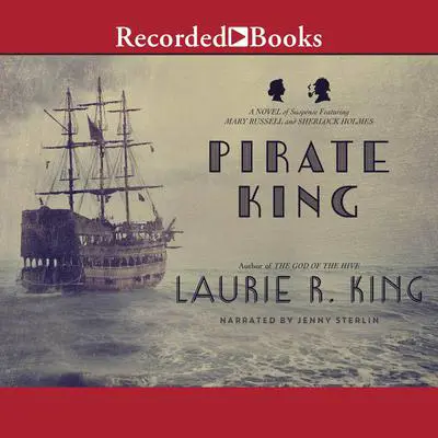 Pirate King: A Novel of Suspense Featuring Mary Russell and Sherlock Holmes Audibook, by Laurie R. King