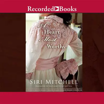 A Heart Most Worthy Audibook, by Siri Mitchell