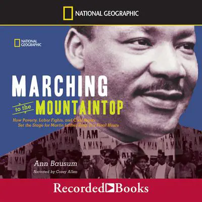 Marching to the Mountaintop: How Poverty, Labor Fights and Civil Rights Set the Stage for Martin Luther King Jr's Final Hours Audibook, by Ann Bausum