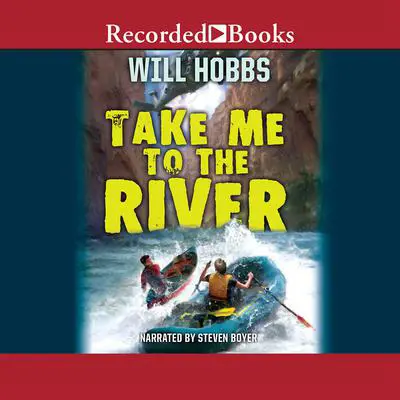 Take Me to the River Audibook, by Will Hobbs