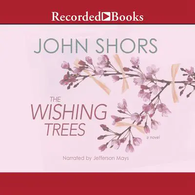 The Wishing Trees Audibook, by John Shors