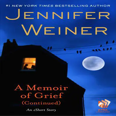A Memoir of Grief (Continued): An eShort Story Audibook, by Jennifer Weiner