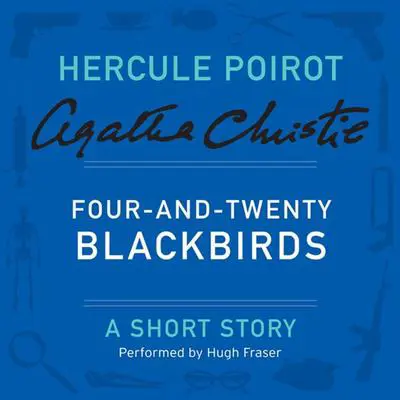 Four-and-Twenty Blackbirds: A Hercule Poirot Short Story Audibook, by Agatha Christie
