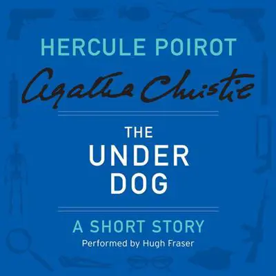 The Under Dog: A Hercule Poirot Short Story Audibook, by Agatha Christie
