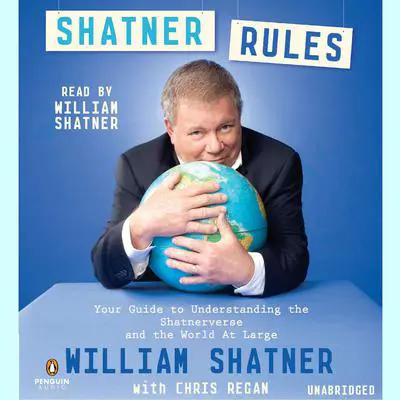 Shatner Rules: Your Key to Understanding the Shatnerverse and the World atLarge Audibook, by William Shatner
