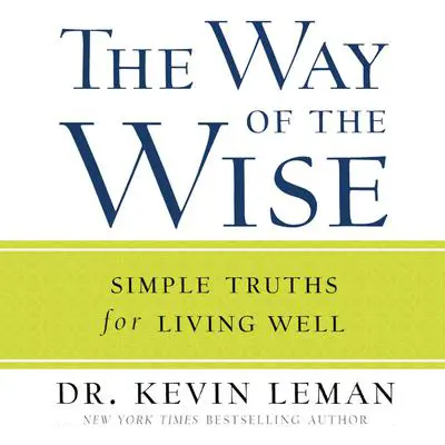 The Way of the Wise: Simple Truths for Living Well Audibook, by Kevin Leman
