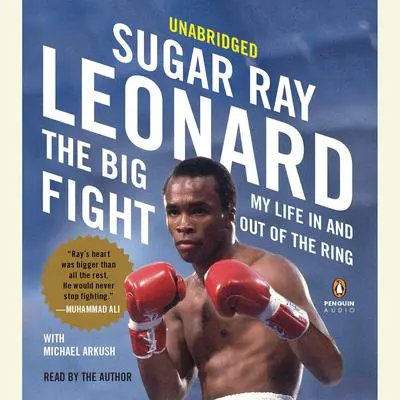 The Big Fight: My Life In and Out of the Ring Audibook, by Sugar Ray Leonard